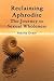 Reclaiming Aphrodite-The Journey to Sexual Wholeness