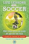 Life Lessons from Soccer: What Your Child Can Learn On and Off the Field-A Guide for Parents and Coaches Life Lessons from Soccer: What Your Child Can Learn On and Off the Field-A Guide for Parents and Coaches