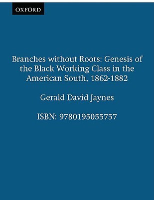 Branches Without Roots: Genesis of the Black Working Class in the American South, 1862-1882 (Paperback)