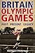 Britain and the Olympic Games: Past, Present, Legacy