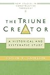 The Triune Creator: A Historical and Systematic Study (Edinburgh Studies in Constructive Theology)
