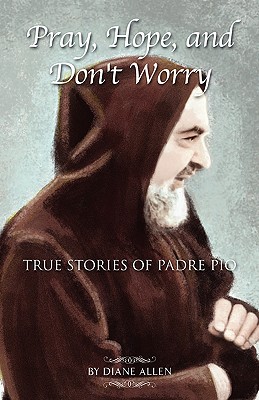 Pray, Hope, and Don't Worry: True Stories of Padre Pio (Paperback)