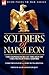 Soldiers of Napoleon: the Experiences of the Men of the French First Empire