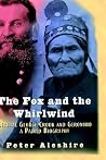 The Fox and the Whirlwind: General George Crook and Geronimo, A Paired Biography The Fox and the Whirlwind: General George Crook and Geronimo, A Paired Biography