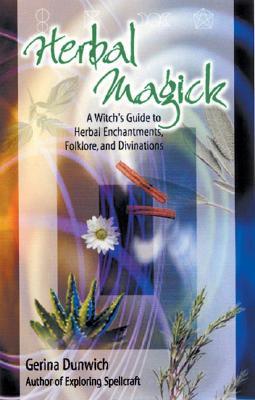 Herbal Magick: A Witch's Guide to Herbal Enchantments, Folklore, and Divination (Paperback)
