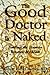 The Good Doctor Is Naked: Finding the Human Beneath My Mask