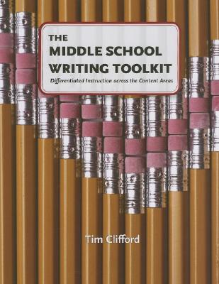 The Middle School Writing Toolkit: Differentiated Instruction across the Content Areas (Maupin House)
