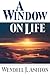 A Window on Life by Wendell J. Ashton