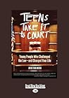 Teens Take It to Court: Young People Who Challenged the Law - and Changed Your Life: Easyread Large Edition Teens Take It to Court: Young People Who Challenged the Law - and Changed Your Life: Easyread Large Edition