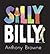 Silly billy by Anthony Browne
