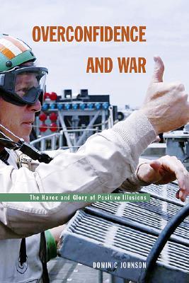 Overconfidence and War: The Havoc and Glory of Positive Illusions (Hardcover)