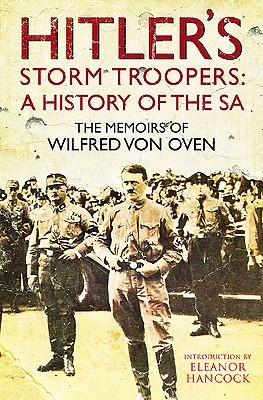 Hitler’s Storm Troopers: A History of the SA: The Memoirs of Wilfred von Oven (Hardcover)