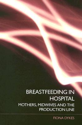 Breastfeeding in Hospital: Mothers, Midwives and the Production Line (Paperback)