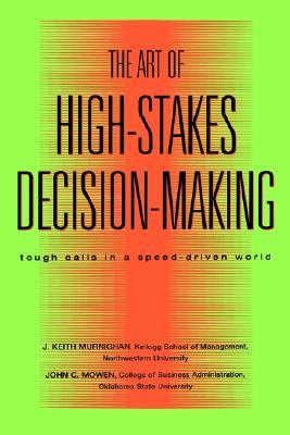 The Art of High-Stakes Decision-Making: Tough Calls in a Speed Driven World (Hardcover)