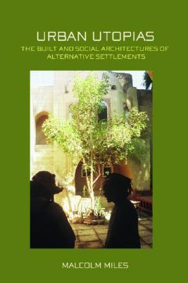 Urban Utopias: The Built and Social Architectures of Alternative Settlements (Paperback)