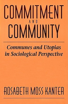Commitment and Community: Communes and Utopias in Sociological Perspective (Paperback)