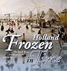 Holland Frozen in Time. The Dutch Winter Landscape in the Golden Age