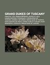 Grand Dukes of Tuscany: Francis I, Holy Roman Emperor, Leopold II, Holy Roman Emperor, Ferdinand III, Grand Duke of Tuscany Grand Dukes of Tuscany: Francis I, Holy Roman Emperor, Leopold II, Holy Roman Emperor, Ferdinand III, Grand Duke of Tuscany
