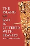 The Island of Bali Is Littered With Prayers