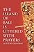 The Island of Bali Is Littered With Prayers by Jeremy Grimshaw