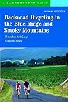 Backroad Bicycling in the Blue Ridge and Smoky Mountains: 27 Rides for Touring and Mountain Bikes from North Georgia to Southwest Virginia Backroad Bicycling in the Blue Ridge and Smoky Mountains: 27 Rides for Touring and Mountain Bikes from North Georgia to Southwest Virginia