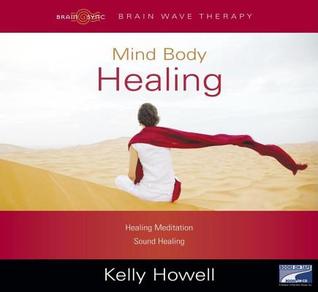 Mind Body Healing, Narrated By Kelly Howell, 2 Cds [Complete & Unabridged Audio Work] (Audio CD)