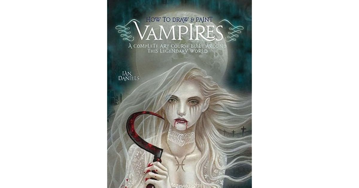 How to Draw & Paint Vampires A Complete Art Course Built Around This