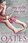 My Sister My Love by Joyce Carol Oates