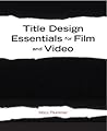 Title Design Essentials for Film And Video