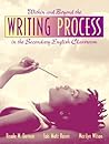 Within and Beyond the Writing Process in the Secondary English Classroom Within and Beyond the Writing Process in the Secondary English Classroom
