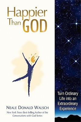 Happier Than God: Turn Ordinary Life into an Extraordinary Experience (Hardcover)