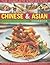 The Complete Step-by-Step Chinese & Asian Cookbook: The Very Best of Far Eastern Food in One Easy to Follow Collection