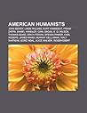 American Humanists: John Dewey, Linus Pauling, Kurt Vonnegut, Frank Zappa, Daniel Handler, Carl Sagan, E. O. Wilson, Thomas Szasz, Erich Fromm American Humanists: John Dewey, Linus Pauling, Kurt Vonnegut, Frank Zappa, Daniel Handler, Carl Sagan, E. O. Wilson, Thomas Szasz, Erich Fromm