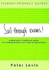Student-Friendly Guide: Sail Through Exams!: Preparing for traditional exams, for undergraduates and taught postgraduates