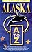 Alaska A to Z: A Handy Reference to the Places, People, History, Geography and Wildlife of Alaska