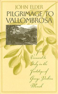 Pilgrimage to Vallombrosa: From Vermont to Italy in the Footsteps of George Perkins Marsh (Under the Sign of Nature: Explorations in Environmental Humanities)