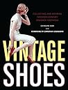 Vintage Shoes: Collecting and Wearing Twentieth-Century Designer Footwear