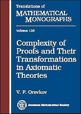 Complexity of Proofs and Their Transformations in Axiomatic Theories (Translations of Mathematical Monographs)