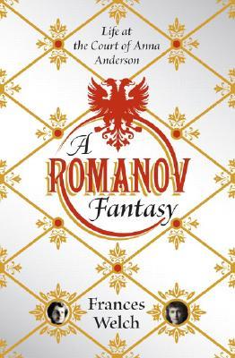 A Romanov Fantasy: Life at the Court of Anna Anderson (Hardcover)