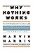 Why Nothing Works by Marvin Harris