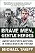 Brave Men, Gentle Heroes by Michael Takiff