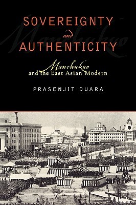 Sovereignty and Authenticity: Manchukuo and the East Asian Modern (State & Society East Asia)