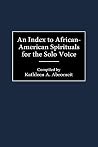 An Index to African-American Spirituals for the Solo Voice (Music Reference Collection) An Index to African-American Spirituals for the Solo Voice (Music Reference Collection)