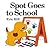 Spot Goes to School (Spot by Eric Hill