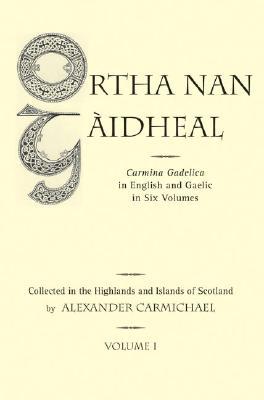 Ortha nan Gaidheal: Carmina Gadelica in English and Gaelic (Hardcover)