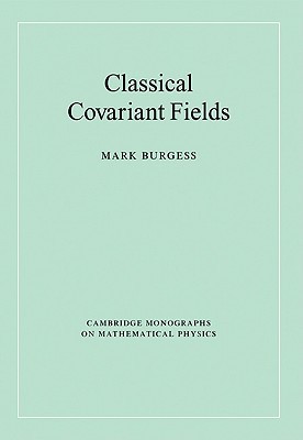 Classical Covariant Fields (Cambridge Monographs on Mathematical Physics)
