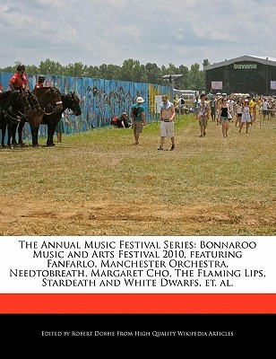 The Annual Music Festival Series: Bonnaroo Music and Arts Festival 2010, Featuring Fanfarlo, Manchester Orchestra, Needtobreath, Margaret Cho, the Fla (Paperback)