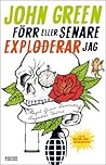 Förr eller senare exploderar jag by John Green