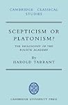 Scepticism or Platonism?: The Philosophy of the Fourth Academy (Cambridge Classical Studies)