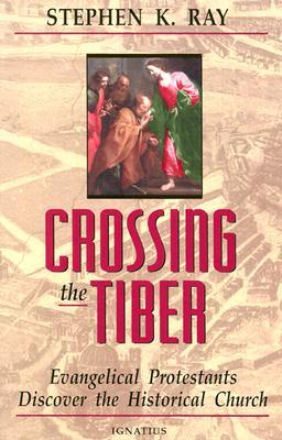 Crossing the Tiber: Evangelical Protestants Discover the Historical Church (Paperback)